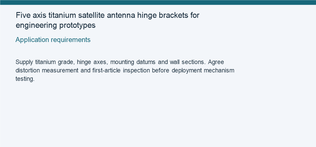 Five axis titanium satellite antenna hinge brackets for engineering prototypes — Application requirements